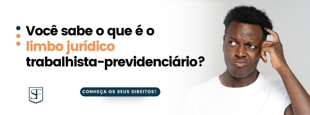 Você sabe o que é o limbo jurídico trabalhista-previdenciário?